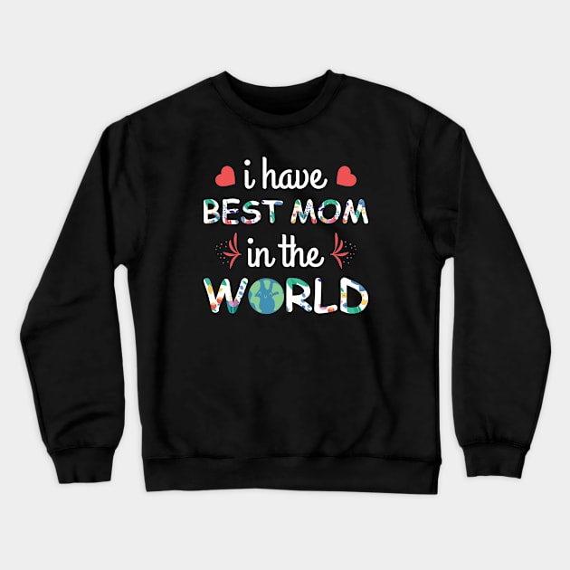 I have best mom in the world Crewneck Sweatshirt by sharukhdesign